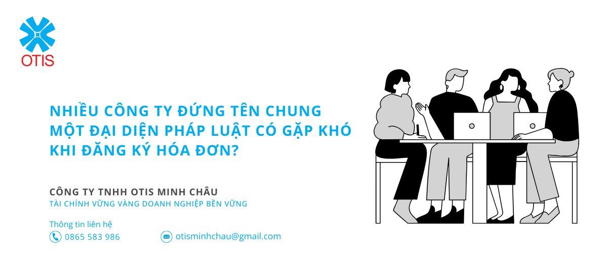 Nhiều công ty đứng tên chung một đại diện pháp luật có gặp khó khi đăng ký hóa đơn?
