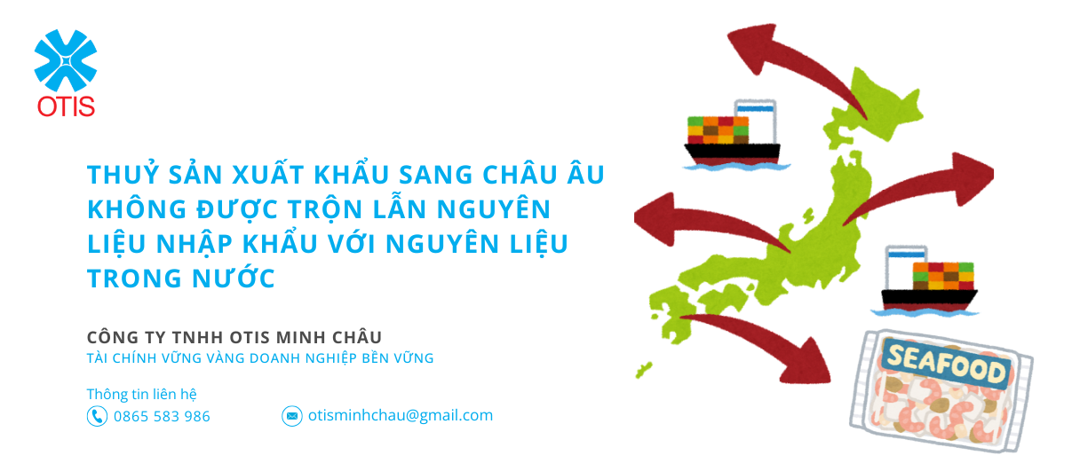 Thuỷ sản xuất khẩu sang Châu Âu không được trộn lẫn nguyên liệu nhập khẩu với nguyên liệu trong nước