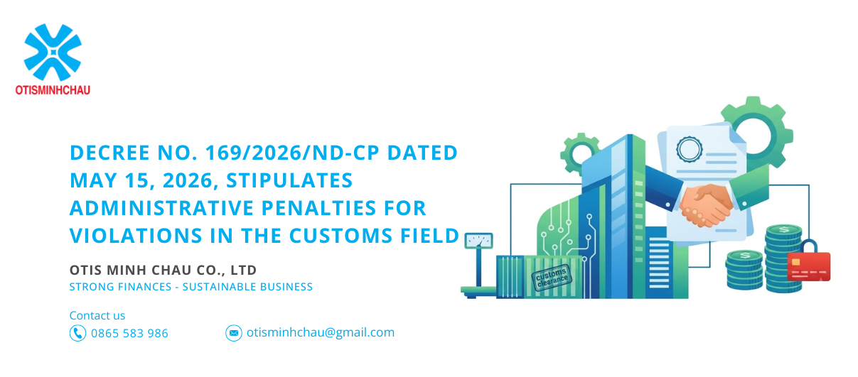 Decree No. 169/2026/ND-CP dated May 15, 2026, stipulates administrative penalties for violations in the customs field.